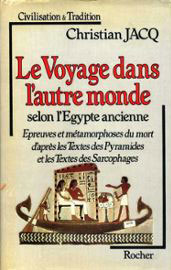 Le Voyage dans l'autre monde selon l'Égypte ancienne : épreuves et métamorphoses du mort d'après les textes des pyramides et les textes des sarcophages